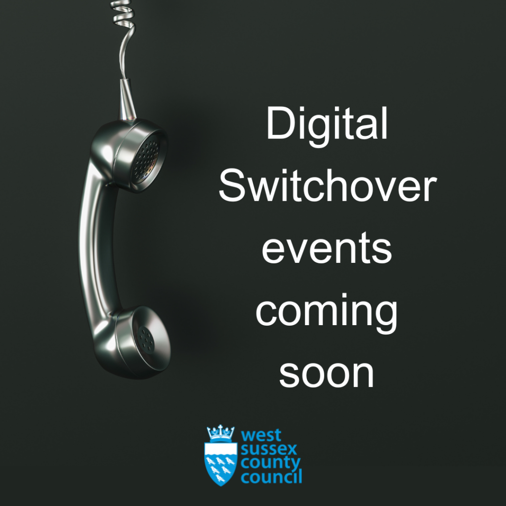 Photo of telephone handset on a cord dangling down. Text beside it displaying; Digital Switchover events coming soon. With the West Sussex County Council Logo.