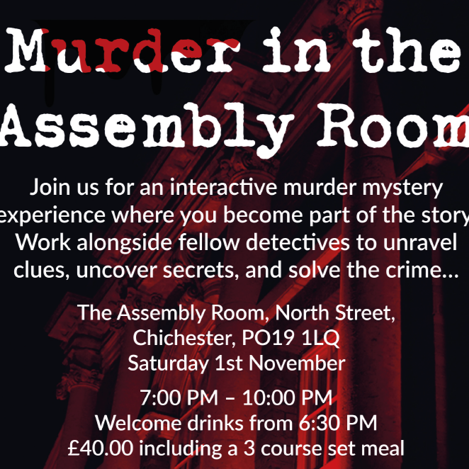 Murder in the Assembly Room Join us for an interactive murder mystery experience where you become part of the story. Work alongside fellow detectives to unravel clues, uncover secrets, and solve the crime... The Assembly Room, North Street, Chichester, PO19 1LQ Saturday 1st November 2025 7pm-10pm Welcome drinks from 6.30pm £40 including a 3 course set meal.
