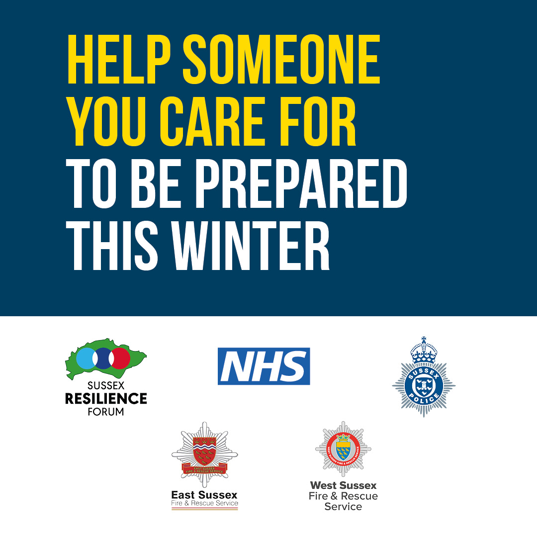 Help someone you care for to be prepared this winter Sussex resilience forum NHS Sussex Police East Sussex Fire & Rescue Service West Sussex Fire & Rescue Service