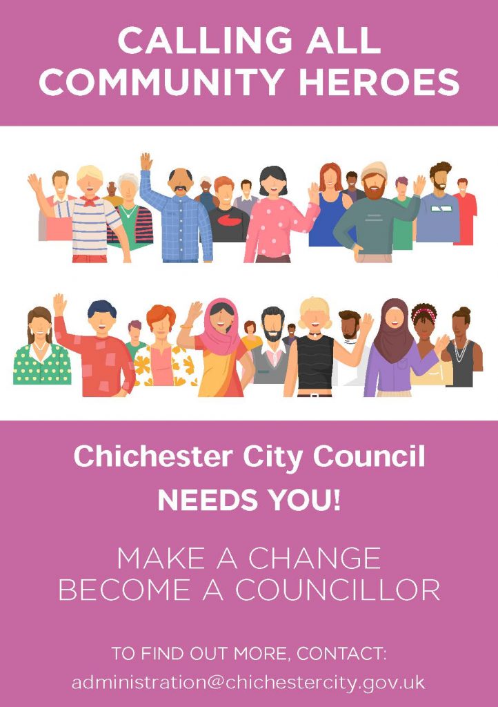 CALLING ALL COMMUNITY HEROES Chichester City Council Needs You! MAKE A CHANGE BECOME A COUNCILLOR TO FIND OUT MORE, CONTACT: administration@chichestercity.gov.uk