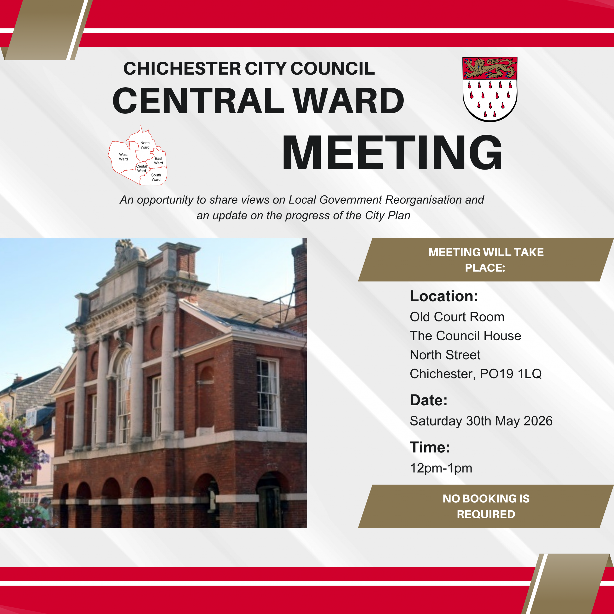Central Ward Meeting Location: Old Court Room, The Council House, North Street, Chichester, PO19 1LQ Date: Saturday 30th May 2026 Time: 12pm-1pm An opportunity to share views on Local Government Reorganisation and an update on the progress of the City Plan No booking is required Chichester City Council